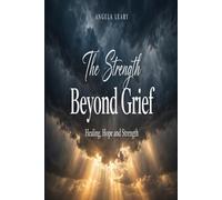 The Strength Beyond Grief: Turning Pain Into Purpose: 1