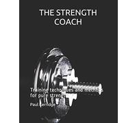 THE STRENGTH COACH Training techniques and methods: Training techniques and methods for pure strength: 4