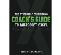 The Strength & Conditioning Coach's Guide to Microsoft Excel: Everything a coach needs to successfully use Microsoft Excel