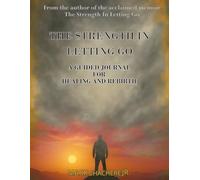 The Strength In Letting Go: A Guided Journal for Healing and Rebirth