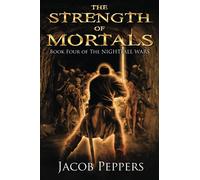 The Strength of Mortals: Book Four of The Nightfall Wars: 4