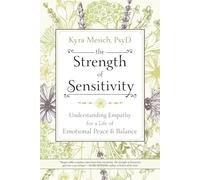 The Strength of Sensitivity: Understanding Empathy for a Life of Emotional Peace & Balance
