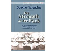 The Strength of the Pack: The Personalities, Politics, and Espionage Intrigues that Shaped the DEA