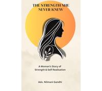 The Strength She Never Knew: A Woman's Journey to Strength & Self Realisation