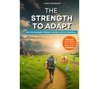 The Strength to Adapt: How the Nomadic Mindset Unlocks a Life of Adventure! (Mindshift: A Personal Journey of Inner Liberation)