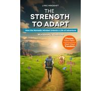 The Strength to Adapt: How the Nomadic Mindset Unlocks a Life of Adventure! Workbook / Roadmap (Mindshift: A Personal Journey of Inner Liberation Workbooks / Roadmaps)