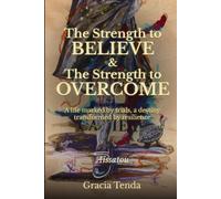 The Strength to Believe & The Strength to Overcome: A life marked by trials, a destiny transformed by resilience