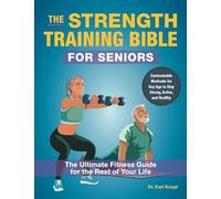 Strength-Training Bible for Seniors, The: The Ultimate Fitness Guide for the Rest of Your Life