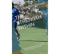 THE STRENGTH WITHIN: A Faith-Driven Blueprint for Confident, Committed, Visionary Leadership