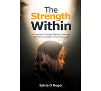 The Strength Within: A journey through silence, survival, and the courage to flourish again