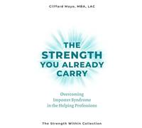 The Strength You Already Carry: Overcoming Imposter Syndrome in Helping Professions: 1 (The Strength Within Collection)