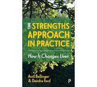 The Strengths Approach In Practice: How It Changes Lives