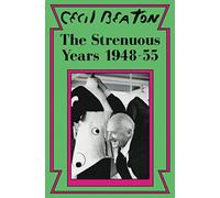 The Strenuous Years: 1948-55: 4 (Cecil Beaton's Diaries)