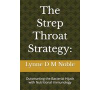 The Strep Throat Strategy:: Outsmarting the Bacterial Hijack with Nutritional Immunology