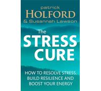 The Stress Cure: How to resolve stress, build resilience and boost your energy