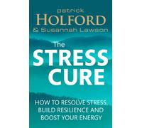 The Stress Cure : How to resolve stress, build resilience and boost your energy