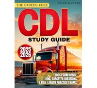 The Stress-Free CDL Study Guide: 1200+ Targeted Questions and 7 Full-Length Practice Exams to Cut Through Confusion, Boost Confidence, Master Endorsements, and Prepare for a Stable Trucking Career