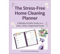 The Stress-Free Home Cleaning Planner: A Weekly & Daily Housekeeping Guide to Declutter, Organize, and Keep a Calm, Clean Home - Even with a Busy Schedule or ADHD