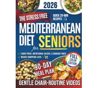 The Stress-Free Mediterranean Diet for Seniors 60+: An Evidence-Based, Anti-Inflammatory Protocol with Quick & Easy, Budget-Friendly Recipes to Prevent Chronic Disease and Age Gracefully