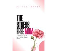 The Stress Free Mum: A practical guide for the foundation years