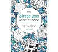 The Stress Less Activity Book: Soothing Puzzles to Help You Unwind