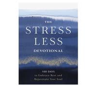 The Stress Less Devotional : 100 Days to Embrace Rest and Rejuvenate Your Soul