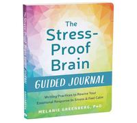 The Stress-Proof Brain Guided Journal: Writing Practices to Rewire Your Emotional Response to Stress and Feel Calm (The New Harbinger Journals for Change)