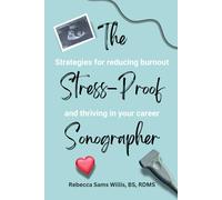 The Stress-Proof Sonographer: Strategies for reducing burnout and thriving in your career