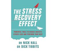 The Stress Recovery Effect: Powerful Tools to Reduce Anxiety, Stress Less, and Perform Your Best