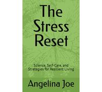 The Stress Reset: Science, Self-Care, and Strategies for Resilient Living