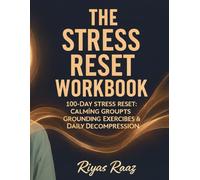 The Stress Reset Workbook: 100-Day Stress Reset: Calming Prompts, Grounding Exercises & Daily Decompression