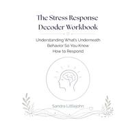 The Stress Response Decoder Workbook: Understanding What's Underneath Behavior So You Know How to RespondS
