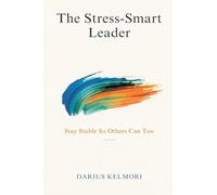 The Stress-Smart Leader: Stay Stable So Others Can Too