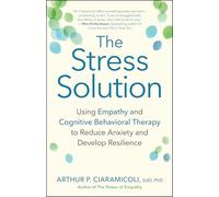 The Stress Solution: Using Empathy and Cognitive Behavioral Therapy to Reduce Anxiety and Develop Resilience