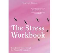 The Stress Workbook: Transform Stress Through the Power of Compassion