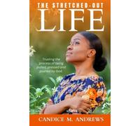 The Stretched-Out Life: Trusting the Process of Being Pulled, Pressed and Pushed by God