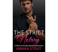 The Strict Notary: A Short & Smutty Spanking Romance (Workplace Romance Books)