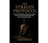 The Strigoi Protocol: The Vampire Panic, Judicial Killings, and the State-Sanctioned War on the Walking Dead (The Genesis of Nightmares)
