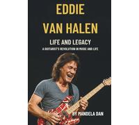 THE STRINGS OF FIRE: EDDIE VAN HALEN'S LIFE AND LEGACY: A GUITARIST'S REVOLUTION IN MUSIC AND LIFE