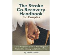 The Stroke Co-Recovery Handbook for Couples: A Dual-Perspective Guide to Rebuilding Your Relationship, Intimacy, and Life After Stroke