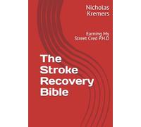 The Stroke Recovery Bible: Earning My Street Cred P.H.D