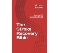 The Stroke Recovery Bible: Earning My Street Cred P.H.D