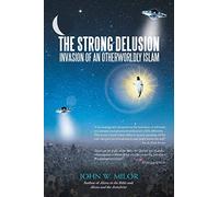 The Strong Delusion: Invasion of an Otherworldly Islam