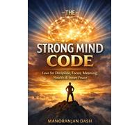 The Strong Mind Code: Laws for Discipline, Focus, Meaning, Wealth & Inner Peace