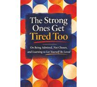 The Strong Ones Get Tired Too: On Being Admired, Not Chosen, and Learning to Let Yourself Be Loved