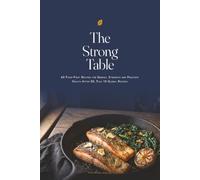 The Strong Table: 60 Food-First Recipes for Energy, Strength and Prostate Health After 50, Plus 10 Global Recipes (Stelimasa Health Wellness Series)