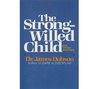 The Strong-Willed Child: Birth Through Adolescence