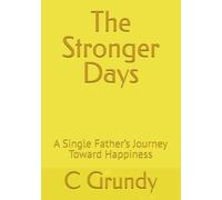 The Stronger Days: A Single Father’s Journey Toward Happiness