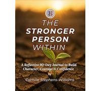 The Stronger Person Within: A Reflective 90 Days Journal to Build Character, Courage, & Confidence