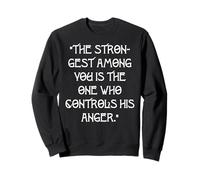 "The strongest among you is the one who controls his anger." Sweatshirt